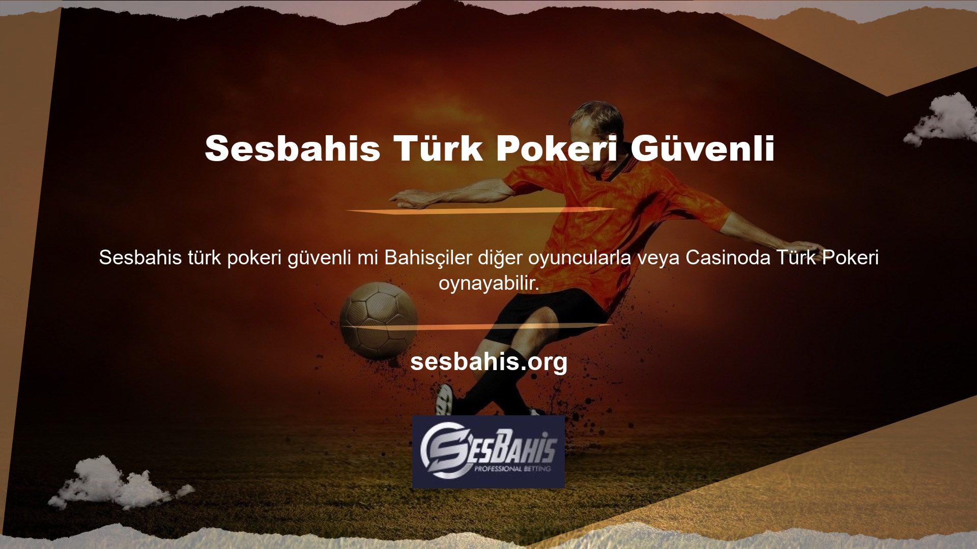 Türk pokerinin her iki varyantta da güvenli olduğu söylenebilir